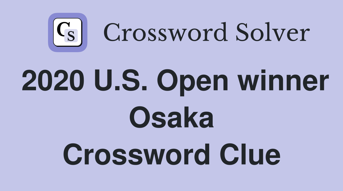 2020 U.S. Open winner Osaka - Crossword Clue Answers - Crossword Solver